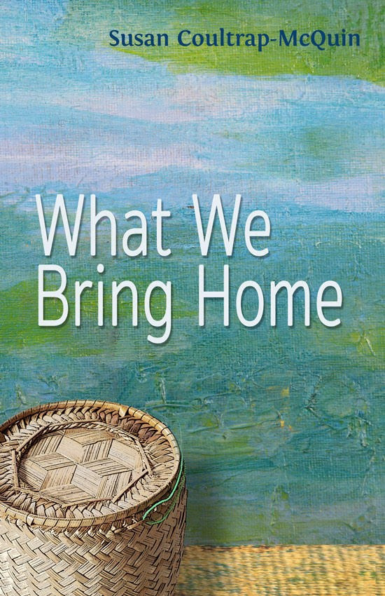 What We Bring Home By Susan Coultrap-McQuinn